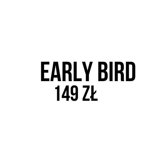 Early Bird Tickets - 149 Zloty